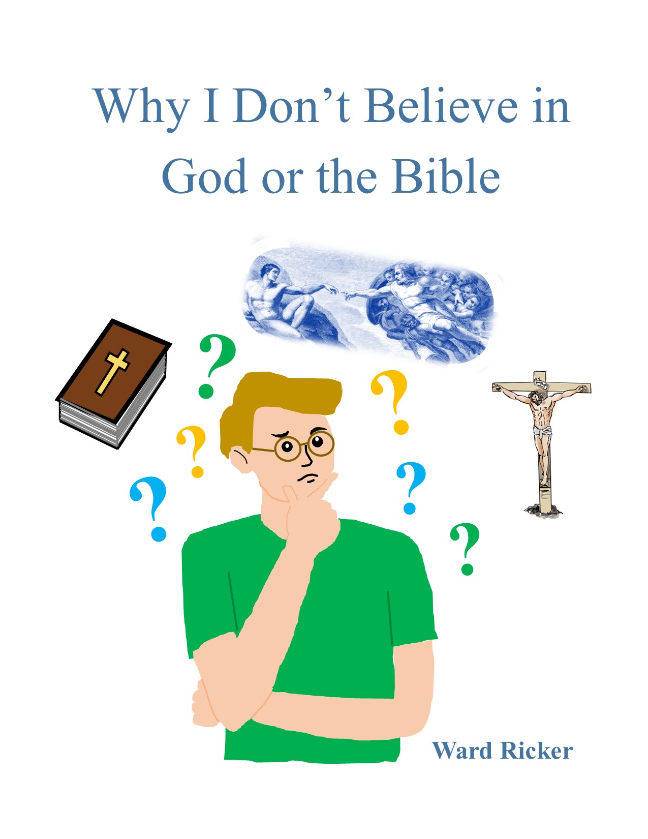 Front cover of Why I Don't Believe In God or the Bible
